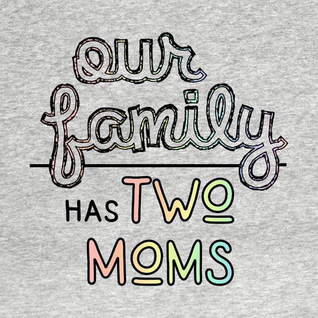 Our Family has Two Moms - Lesbian Parents Pastel Pride by SapphoStore